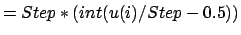$\displaystyle =Step*(int(u(i)/Step-0.5))$
