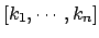 $ [k_1,\cdots,k_n]$