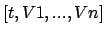 $ [t,V1,...,Vn]$