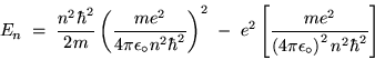 \begin{displaymath}E_n \; = \; {n^2 \hbar^2 \over 2 m}
\left( m e^2 \over 4 \p . . . 
 . . . r
\left( 4 \pi \epsilon_\circ \right)^2 n^2 \hbar^2 \right]
\end{displaymath}
