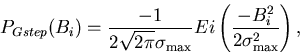 \begin{displaymath}P_{Gstep}(B_i)=\frac{-1}{2\sqrt{2\pi }\sigma _{\max }}Ei\left( \frac{-B_i^2}{%
2\sigma _{\max }^2}\right) ,
\end{displaymath}