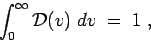 \begin{displaymath}\int_0^\infty {\cal D}(v) \; dv \; = \; 1 \; , \end{displaymath}