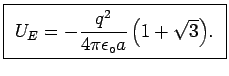 \fbox{ $\ds{ U_E = - {q^2 \over 4\pi \epsilon_\circ a}
\left( 1 + \sqrt{3} \right) }$. }