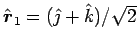 $\Hat{r}_1 = (\jH + \kH)/\sqrt{2}$