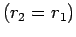 $(r_2 = r_1)$