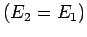 $(E_2 = E_1)$