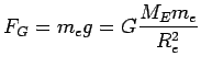 $\ds{ F_G = m_e g = G {M_E m_e \over R_e^2} }$