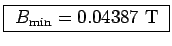 \fbox{ $B_{\rm min} = 0.04387$~T }