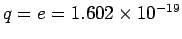 $q = e = 1.602 \times 10^{-19}$