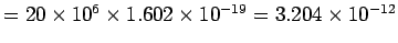 $= 20\times 10^6 \times 1.602 \times 10^{-19}
= 3.204\times 10^{-12}$