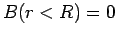 $B(r<R) = 0$