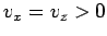 $v_x = v_z > 0$