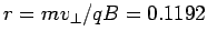 $r = mv_\perp/qB = 0.1192$