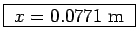 \fbox{ $x = 0.0771$~m }