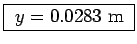 \fbox{ $y = 0.0283$~m }