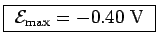 \fbox{ ${\cal E}_{\rm max} = - 0.40$~V }