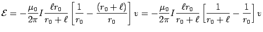 ${\displaystyle {\cal E} = - {\mu_0 \over 2\pi} I
{\ell r_0 \over r_0+\ell} \l . . . 
 . . . ell r_0 \over r_0+\ell} \left[
{1 \over r_0+\ell} - {1 \over r_0} \right] v }$
