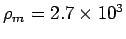 $\rho_m = 2.7\times 10^3$
