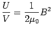 ${\displaystyle {U \over V} = {1\over2\mu_0} B^2 }$