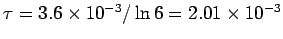 $\tau = 3.6\times 10^{-3} / \ln 6= 2.01\times 10^{-3}$