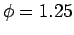 $\phi = 1.25$