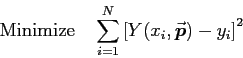 \begin{displaymath}
\hbox{\rm Minimize ~ }
\sum_{i=1}^N \left[Y(x_i,\Vec{p}) - y_i\right]^2
\end{displaymath}