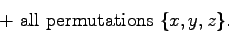 \begin{displaymath}\hbox{\rm + all permutations } \{x,y,z\} .
\end{displaymath}