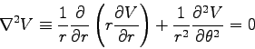 \begin{displaymath}\nabla^2 V \equiv {1 \over r} \DbyD{}{r} \left( r \DbyD{V}{r} \right)
+ {1 \over r^2} \DbyD{^2 V}{\theta^2} = 0
\end{displaymath}