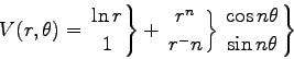 \begin{displaymath}V(r,\theta)
= \left. \ln r \atop 1 \right\} + \left. r^n \a . . . 
 . . .  \right\}
\left. \cos n \theta \atop \sin n \theta \right\}
\end{displaymath}