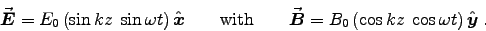 \begin{displaymath}
\Vec{E} = E_0 \left( \sin k z \; \sin \omega t \right) \Hat . . . 
 . . . } = B_0 \left( \cos k z \; \cos \omega t \right) \Hat{y} \; .
\end{displaymath}