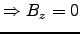 $\Rightarrow B_z = 0$