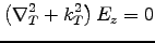 ${\displaystyle \left( \nabla_T^2 + k_T^2 \right) E_z = 0 }$