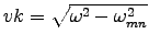 $vk = \sqrt{\omega^2 - \omega_{mn}^2}$