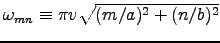 $\omega_{mn} \equiv \pi v \sqrt{(m/a)^2 + (n/b)^2}$