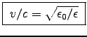 \fbox{ $v/c = \sqrt{\epsz/\epsilon}$\ }