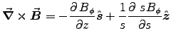 ${\displaystyle \Curl{B} = - \DbyD{B_\phi}{z} \Hat{s}
+ {1\over s} \DbyD{\,s B_\phi}{s} \Hat{z} }$