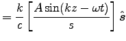${\displaystyle = {k\over c} \left[A\sin(kz-\omega t)\over s\right]\Hat{s} }$