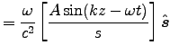 ${\displaystyle = {\omega\over c^2} \left[A\sin(kz-\omega t)\over s\right]\Hat{s} }$