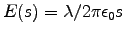 $E(s) = \lambda/2\pi\epsz s$