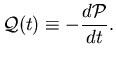 ${\displaystyle {\cal Q}(t) \equiv - {d{\cal P} \over dt} . }$