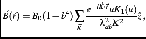 $\displaystyle {\vec B}({\vec r}) = B_{0}(1-b^4)\sum_{\vec K}\frac{e^{-i{\vec K}\cdot{\vec r}}uK_{1}(u)}{\lambda_{ab}^{2}K^2}{\hat z}\, ,$