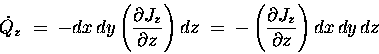 \begin{displaymath}\dot{Q}_z \; = \; - dx \, dy
\left(\partial J_z \over \part . . . 
 . . .  - \left(\partial J_z \over \partial z \right) dx \, dy \, dz
\end{displaymath}