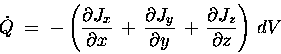 \begin{displaymath}\dot{Q} \; = \; - \left(
{\partial J_x \over \partial x} \, . . . 
 . . .  y} \, + \,
{\partial J_z \over \partial z}
\right) \, dV
\end{displaymath}