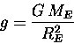 \begin{displaymath}g = {G \, M_E \over R_E^2}
\end{displaymath}
