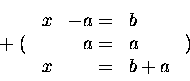 \begin{displaymath}\begin{array}[t]{c} ~ \\ + \; ( \\ ~ \end{array}
\begin{arr...
...b+a \end{array}
\begin{array}[t]{c} ~ \\ ) \\ ~ \end{array}
\end{displaymath}