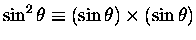 $\sin^2 \theta \equiv (\sin \theta) \times (\sin \theta)$