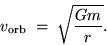\begin{displaymath}v_{\rm orb} \; = \; \sqrt{G m \over r} .
\end{displaymath}