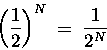 \begin{displaymath}\left( 1 \over 2 \right)^N \; = \; {1 \over 2^N}
\end{displaymath}