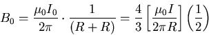 \begin{displaymath}B_0 = {\mu_0 I_0 \over 2 \pi} \cdot {1 \over (R + R)}
= {4\ . . . 
 . . . \left[ \mu_0 I \over 2 \pi R \right] \left( 1 \over 2 \right)
\end{displaymath}