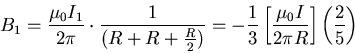 \begin{displaymath}B_1 = {\mu_0 I_1 \over 2 \pi} \cdot {1 \over (R + R + {R \ove . . . 
 . . . \left[ \mu_0 I \over 2 \pi R \right] \left( 2 \over 5 \right)
\end{displaymath}